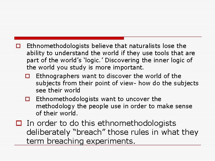 o Ethnomethodologists believe that naturalists lose the ability to understand the world if they