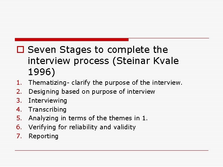o Seven Stages to complete the interview process (Steinar Kvale 1996) 1. 2. 3.