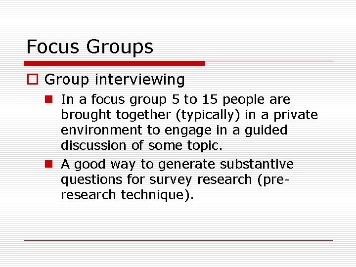 Focus Groups o Group interviewing n In a focus group 5 to 15 people