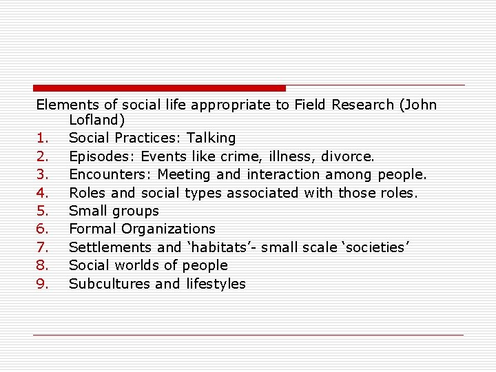 Elements of social life appropriate to Field Research (John Lofland) 1. Social Practices: Talking