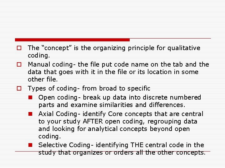 o The “concept” is the organizing principle for qualitative coding. o Manual coding- the