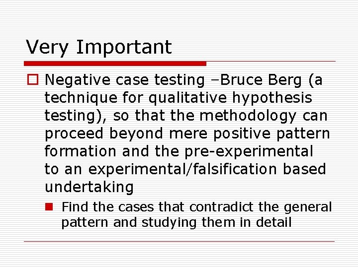 Very Important o Negative case testing –Bruce Berg (a technique for qualitative hypothesis testing),