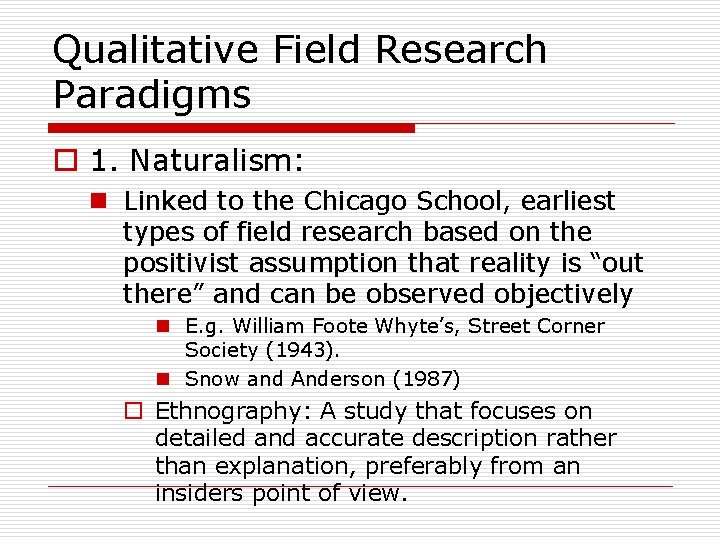 Qualitative Field Research Paradigms o 1. Naturalism: n Linked to the Chicago School, earliest