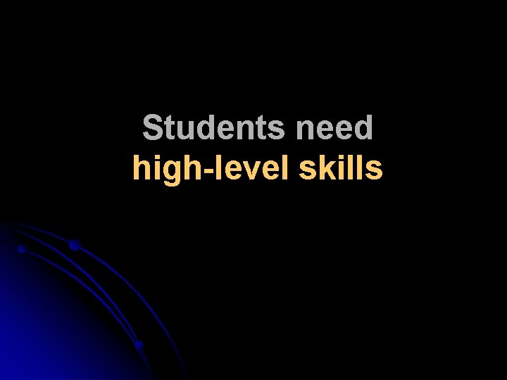 Students need high-level skills 