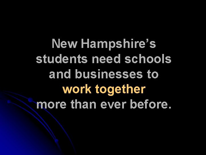 New Hampshire’s students need schools and businesses to work together more than ever before.