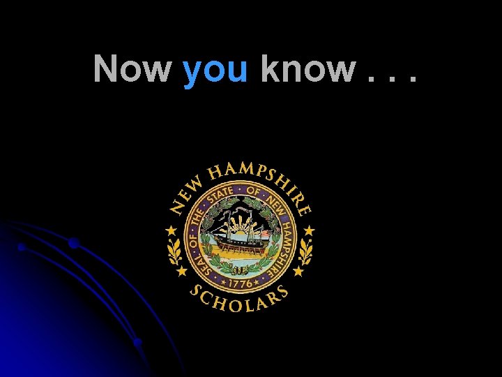 Now you know. . . 