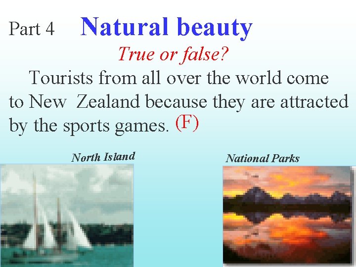 Part 4 Natural beauty True or false? Tourists from all over the world come