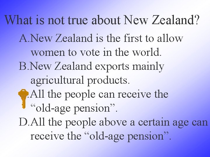 What is not true about New Zealand? A. New Zealand is the first to