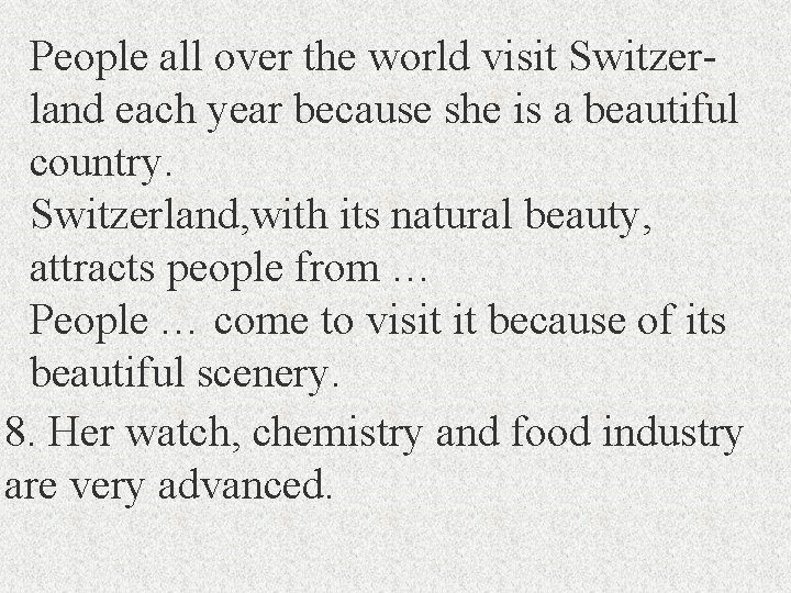 People all over the world visit Switzerland each year because she is a beautiful