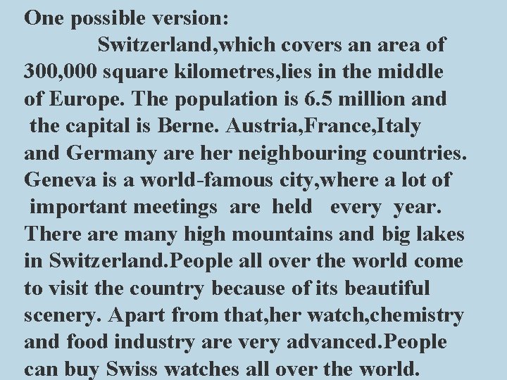 One possible version: Switzerland, which covers an area of 300, 000 square kilometres, lies