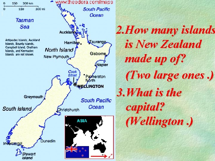 2. How many islands is New Zealand made up of? (Two large ones. )