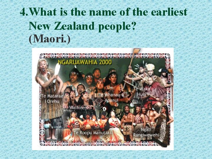 4. What is the name of the earliest New Zealand people? (Maori. ) 