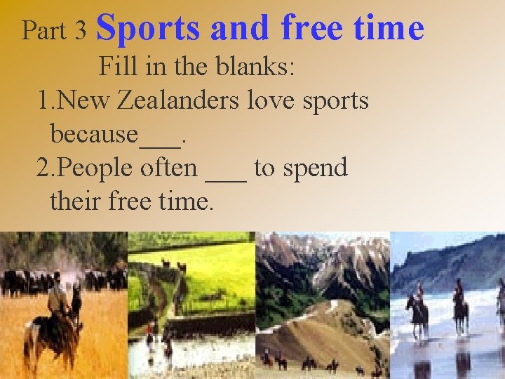 Part 3 Sports and free time Fill in the blanks: 1. New Zealanders love