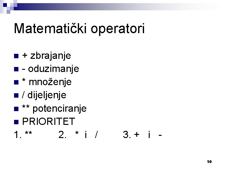 Matematički operatori + zbrajanje n - oduzimanje n * množenje n / dijeljenje n