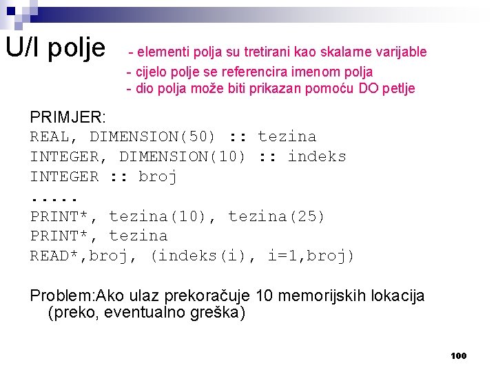 U/I polje - elementi polja su tretirani kao skalarne varijable - cijelo polje se