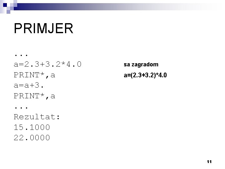 PRIMJER. . . a=2. 3+3. 2*4. 0 PRINT*, a a=a+3. PRINT*, a. . .