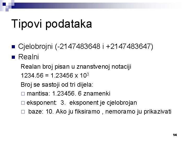 Tipovi podataka n n Cjelobrojni (-2147483648 i +2147483647) Realni Realan broj pisan u znanstvenoj