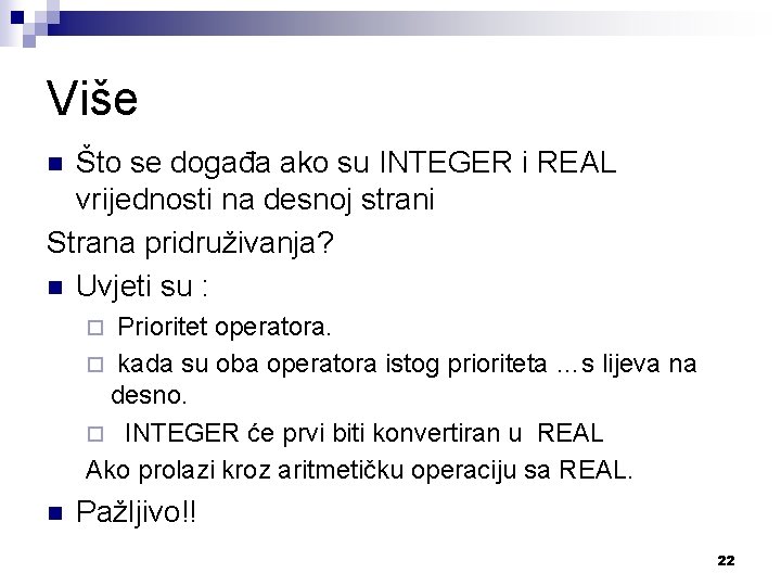 Više Što se događa ako su INTEGER i REAL vrijednosti na desnoj strani Strana