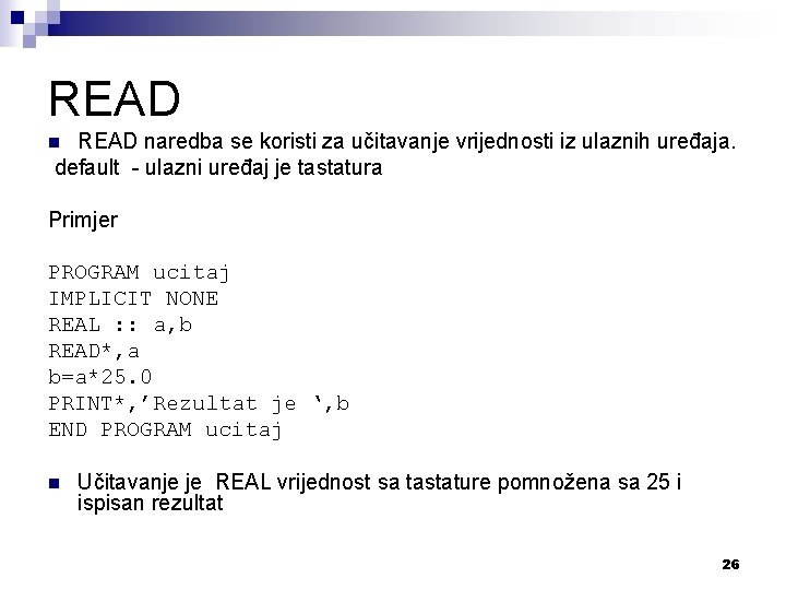 READ naredba se koristi za učitavanje vrijednosti iz ulaznih uređaja. default - ulazni uređaj