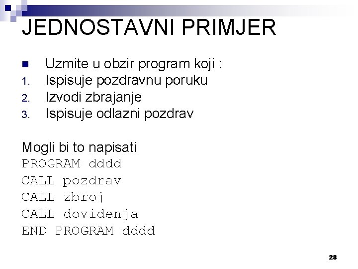 JEDNOSTAVNI PRIMJER n 1. 2. 3. Uzmite u obzir program koji : Ispisuje pozdravnu