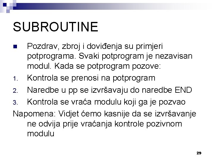 SUBROUTINE Pozdrav, zbroj i doviđenja su primjeri potprograma. Svaki potprogram je nezavisan modul. Kada