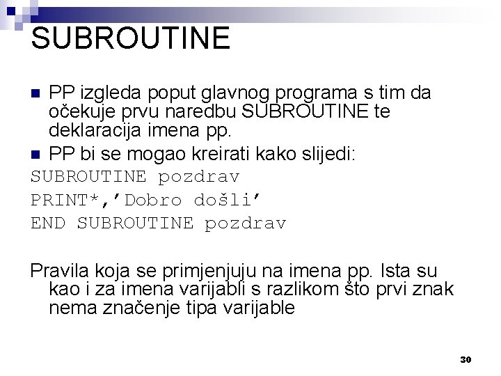 SUBROUTINE PP izgleda poput glavnog programa s tim da očekuje prvu naredbu SUBROUTINE te