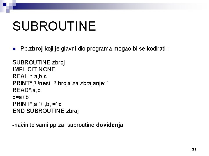 SUBROUTINE n Pp. zbroj koji je glavni dio programa mogao bi se kodirati :