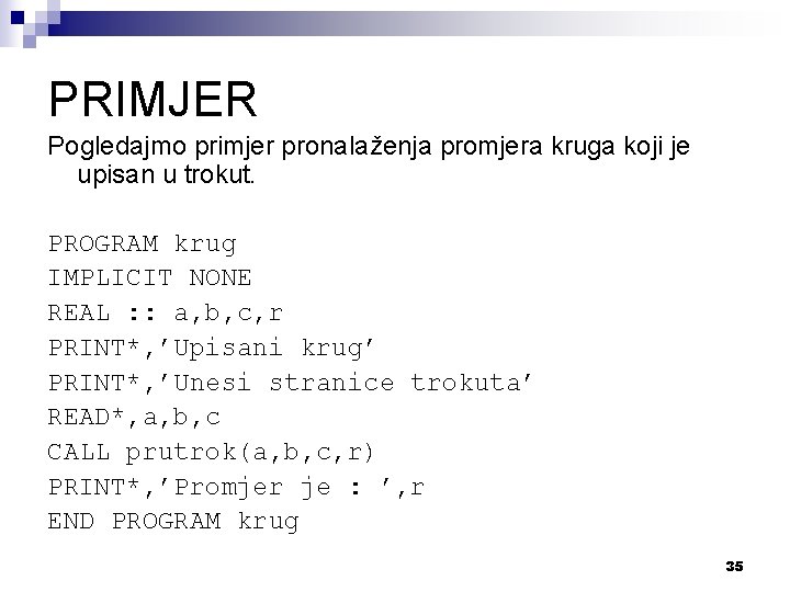 PRIMJER Pogledajmo primjer pronalaženja promjera kruga koji je upisan u trokut. PROGRAM krug IMPLICIT