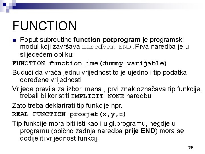 FUNCTION Poput subroutine function potprogram je programski modul koji završava naredbom END. Prva naredba