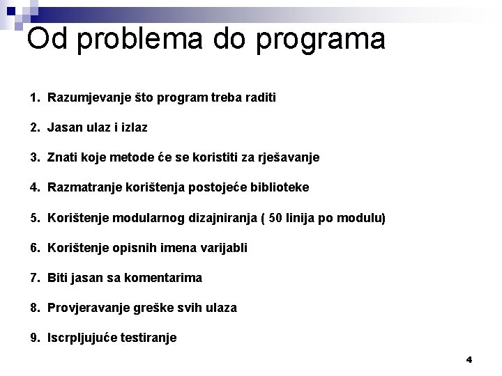 Od problema do programa 1. Razumjevanje što program treba raditi 2. Jasan ulaz i