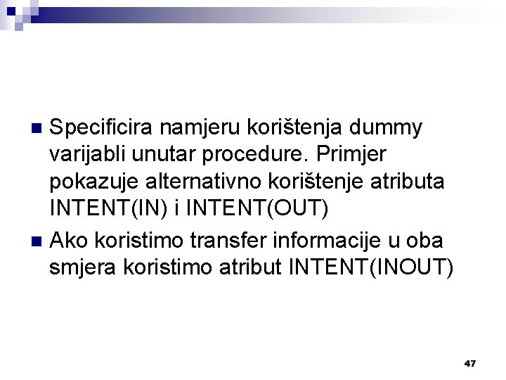 Specificira namjeru korištenja dummy varijabli unutar procedure. Primjer pokazuje alternativno korištenje atributa INTENT(IN) i