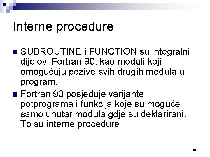 Interne procedure SUBROUTINE i FUNCTION su integralni dijelovi Fortran 90, kao moduli koji omogućuju