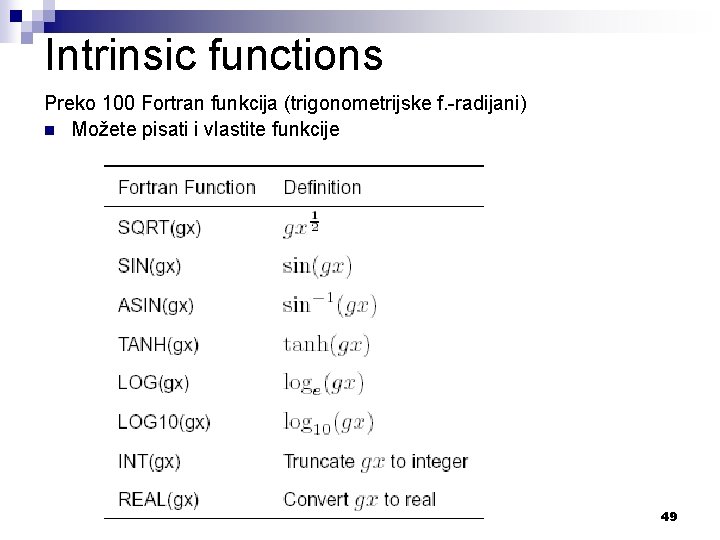 Intrinsic functions Preko 100 Fortran funkcija (trigonometrijske f. -radijani) n Možete pisati i vlastite