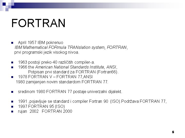 FORTRAN n n April 1957 IBM pokrenuo IBM Mathematical FORmula TRANslation system, FORTRAN, prvi