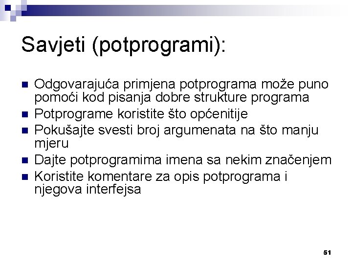 Savjeti (potprogrami): n n n Odgovarajuća primjena potprograma može puno pomoći kod pisanja dobre