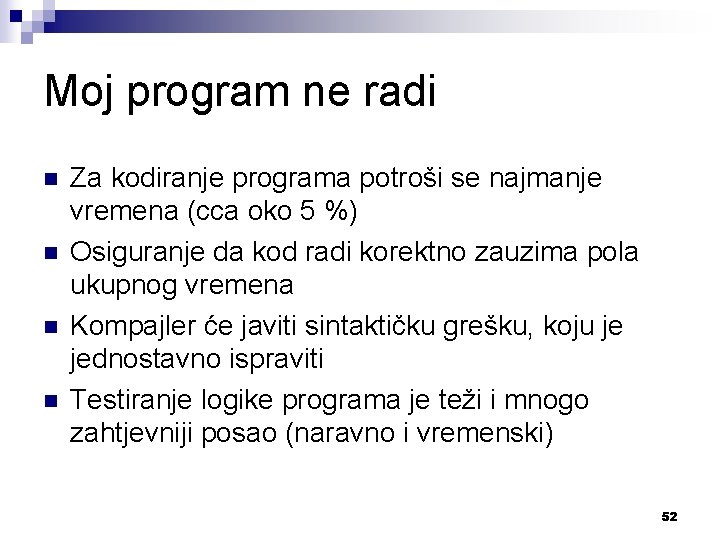 Moj program ne radi n n Za kodiranje programa potroši se najmanje vremena (cca