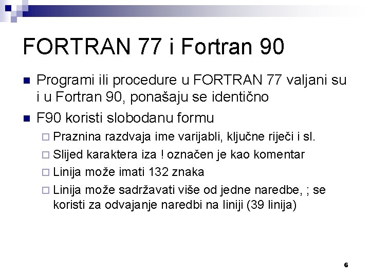 FORTRAN 77 i Fortran 90 n n Programi ili procedure u FORTRAN 77 valjani