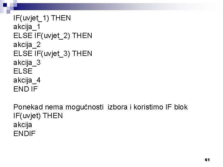 IF(uvjet_1) THEN akcija_1 ELSE IF(uvjet_2) THEN akcija_2 ELSE IF(uvjet_3) THEN akcija_3 ELSE akcija_4 END