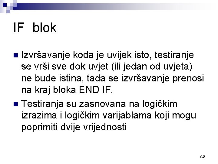 IF blok Izvršavanje koda je uvijek isto, testiranje se vrši sve dok uvjet (ili