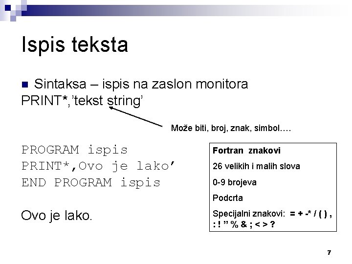 Ispis teksta Sintaksa – ispis na zaslon monitora PRINT*, ’tekst string’ n Može biti,