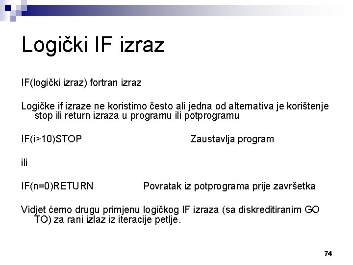 Logički IF izraz IF(logički izraz) fortran izraz Logičke if izraze ne koristimo često ali