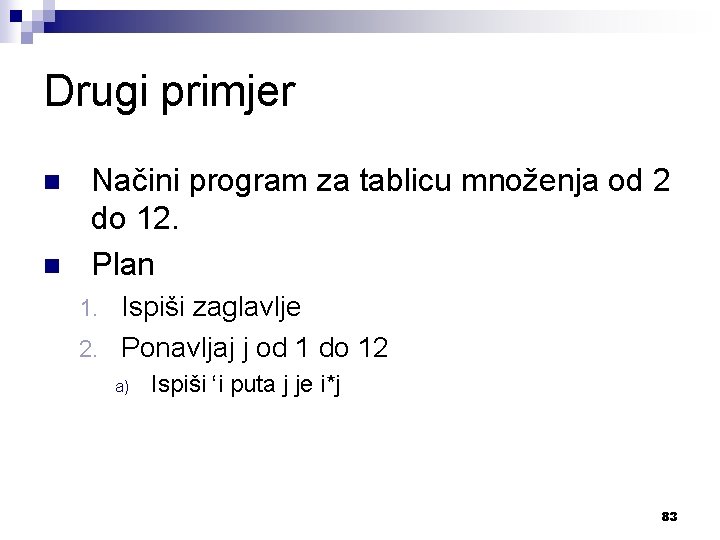 Drugi primjer n n Načini program za tablicu množenja od 2 do 12. Plan