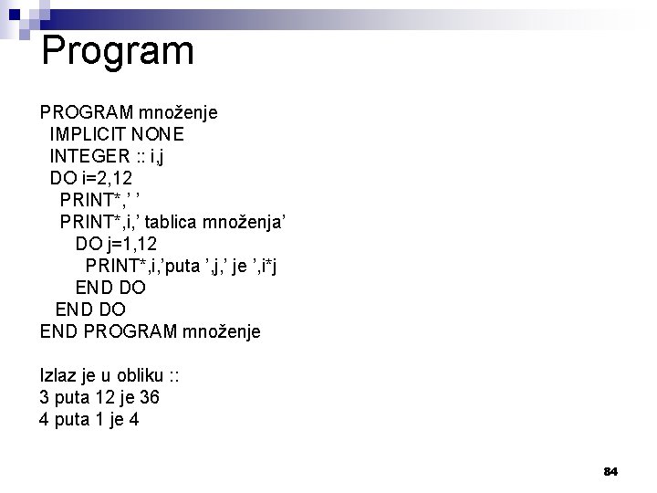 Program PROGRAM množenje IMPLICIT NONE INTEGER : : i, j DO i=2, 12 PRINT*,