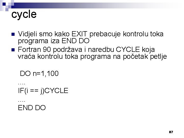 cycle n n Vidjeli smo kako EXIT prebacuje kontrolu toka programa iza END DO