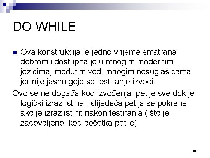 DO WHILE Ova konstrukcija je jedno vrijeme smatrana dobrom i dostupna je u mnogim