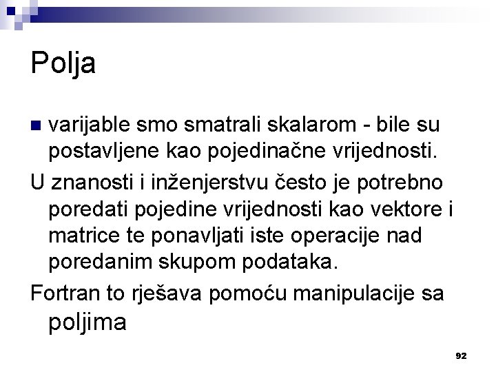 Polja varijable smo smatrali skalarom - bile su postavljene kao pojedinačne vrijednosti. U znanosti