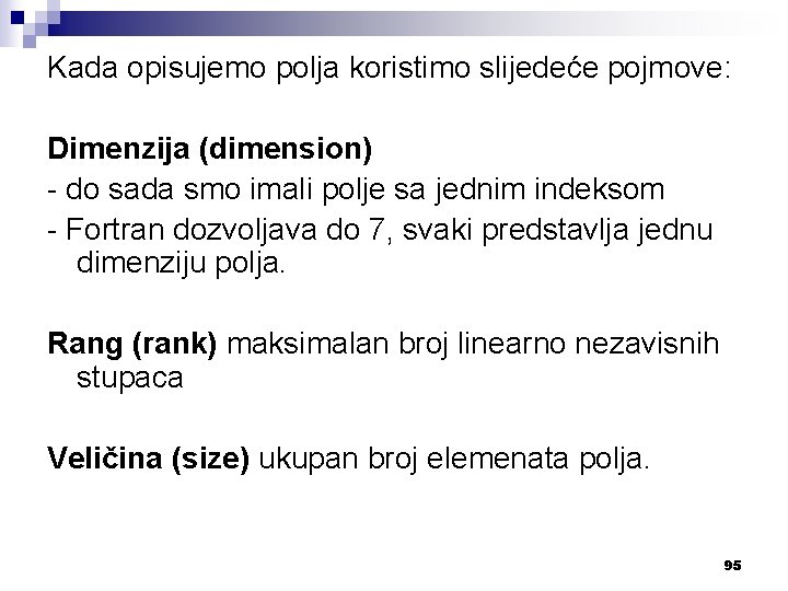 Kada opisujemo polja koristimo slijedeće pojmove: Dimenzija (dimension) - do sada smo imali polje