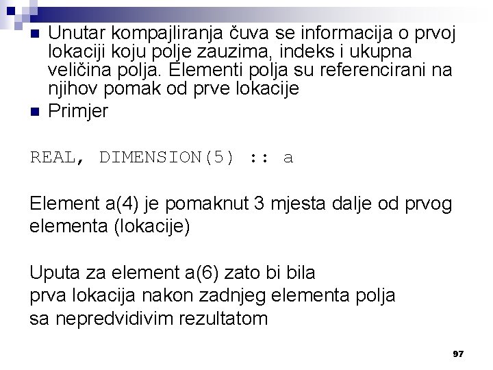 n n Unutar kompajliranja čuva se informacija o prvoj lokaciji koju polje zauzima, indeks