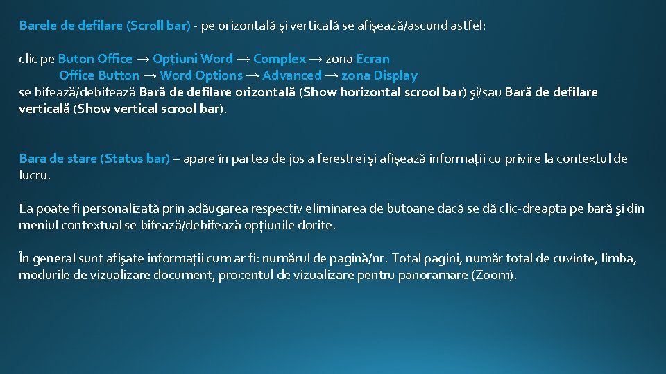 Barele de defilare (Scroll bar) - pe orizontală şi verticală se afişează/ascund astfel: clic