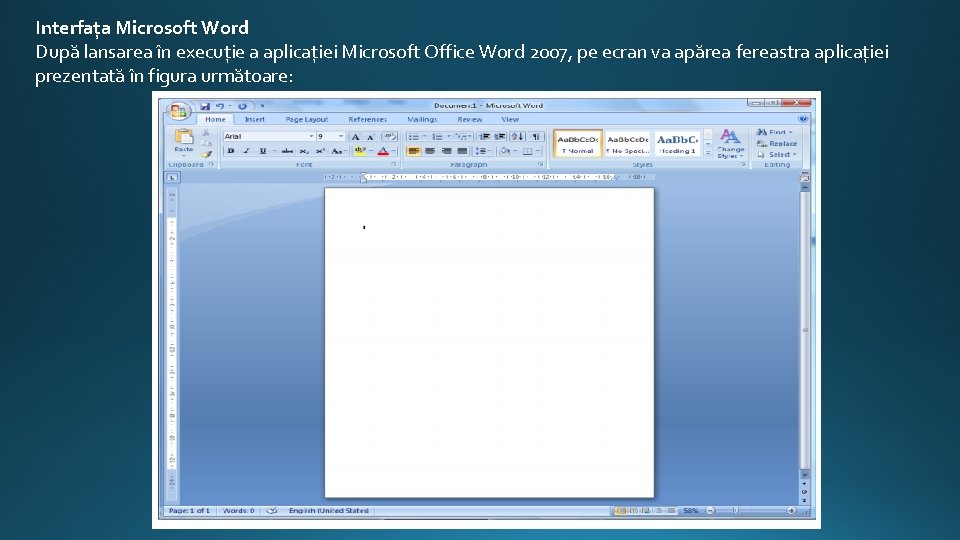 Interfaţa Microsoft Word După lansarea în execuţie a aplicaţiei Microsoft Office Word 2007, pe